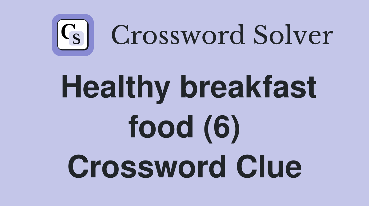 Healthy breakfast food (6) Crossword Clue Answers Crossword Solver